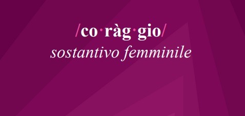L’IPSS presenta ” /co•rag•gio/ sostantivo femminile “